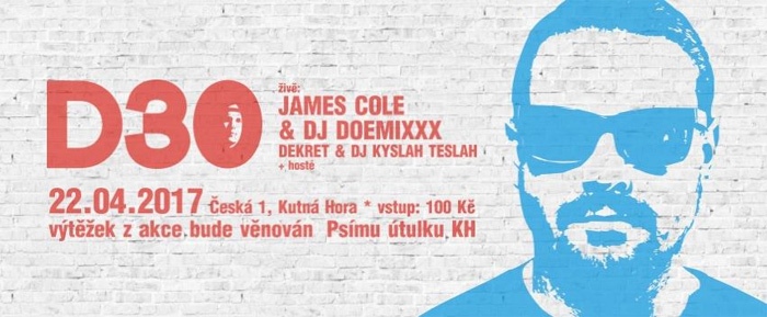 22.04.2017 - D30: JAMES COLE & DJ DOEMIXXX / DEKRET & DJ KYSLAH TESLAH - Kutná Hora