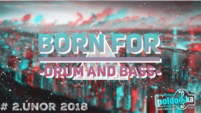 02.02.2018 - Born for Drum and Bass /20´n´27 y.o. / Kladno